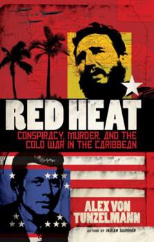 Hardcover Red Heat: Conspiracy, Murder, and the Cold War in the Caribbean Book