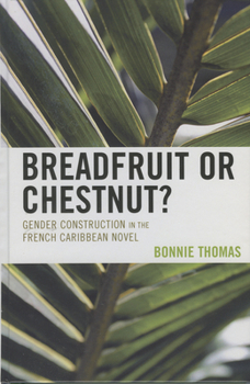 Hardcover Breadfruit or Chestnut?: Gender Construction in the French Caribbean Novel Book