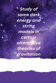 Paperback Study of some dark energy and string models in certain alternative theories of gravitation Book