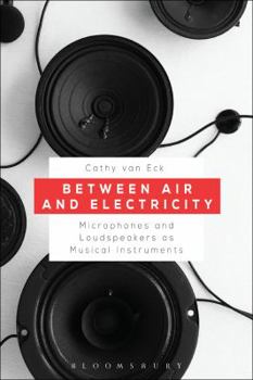 Paperback Between Air and Electricity: Microphones and Loudspeakers as Musical Instruments Book