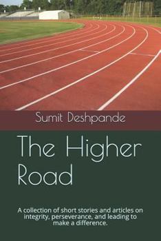 Paperback The Higher Road: A Collection of Short Stories and Articles on Integrity, Perseverance, and Leading to Make a Difference. Book