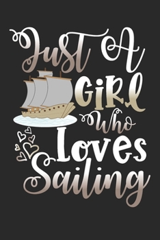 Just A Girl Who Loves Sailing Perfect Gift Journal: Blank line notebook for girl who loves sailing cute gifts for sailing lovers. Cool gift for ... sailing accessories for women, girls & kids.