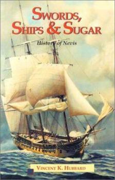 Paperback Swords, Ships & Sugar: History of Nevis Book