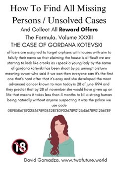 Paperback How To Find All Missing Persons / Unsolved Cases. And Collect All Reward Offers. Volume XXXIII.: The Case of Gordana Kotevski Book