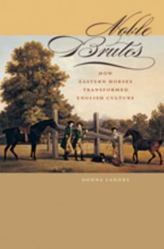 Noble Brutes: How Eastern Bloodstock Transformed English Culture - Book  of the Animals, History, Culture