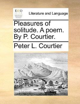 Paperback Pleasures of Solitude. a Poem. by P. Courtier. Book