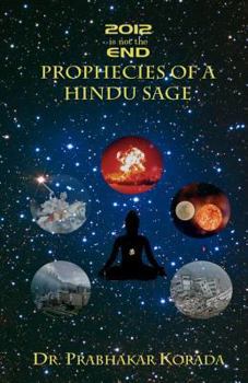Paperback 2012 is not the End: Prophecies of a Hindu Sage: based on the life and the Kaala-gnyaanam writings of the 17th Century Telugu Saint Sree Pothuluru Veera Brahmendra Swami, from Southern India Book