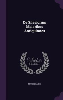 Hardcover De Silesiorum Maioribus Antiquitates Book