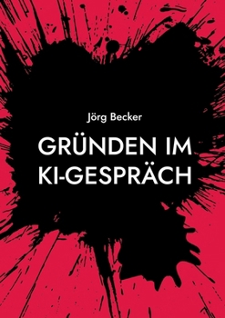 Gründen im KI-Gespräch: Skizzen einer Innovations-Gesellschaft (German Edition)