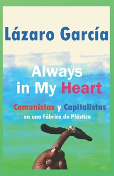 Paperback Always in my Heart, Comunistas y Capitalistas en una Fábrica de Plástico [Spanish] Book