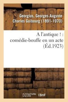 Paperback A l'Antique !: Comédie-Bouffe En Un Acte [French] Book