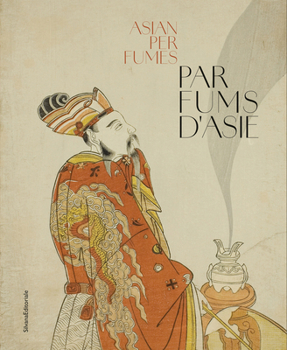 Paperback PARFUMS D'ASIE. CULTURES OLFACTIVES TRADITIONNELLES DE LA CHINE A L'INDE (FR-ENG) Book