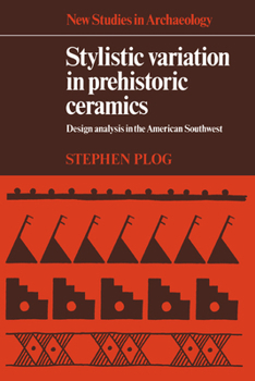 Hardcover Stylistic Variation in Prehistoric Ceramics: Design Analysis in the American Southwest Book