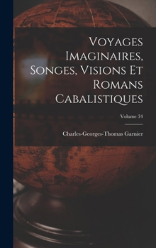 Hardcover Voyages Imaginaires, Songes, Visions Et Romans Cabalistiques; Volume 34 [French] Book