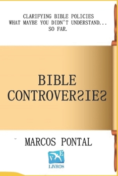 Paperback Bible Controversies: Clarifying Biblical Policies That Maybe You Did Not Understand ... Until Now. Book