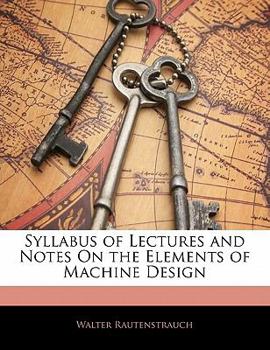 Paperback Syllabus of Lectures and Notes on the Elements of Machine Design Book