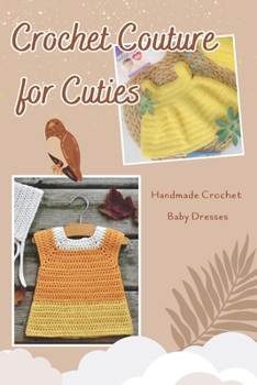 Paperback Crochet Couture for Cuties: Handmade Crochet Baby Dresses: Creating Baby Dresses with Love [Large Print] Book