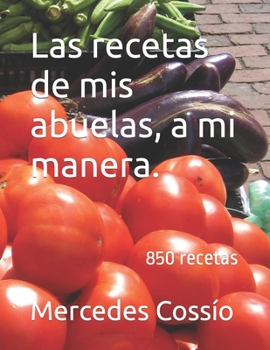 Paperback Las recetas de mis abuelas, a mi manera.: 850 recetas [Spanish] Book