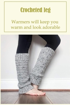 Paperback Crocheted leg: warmers will keep you warm and look adorable. Book