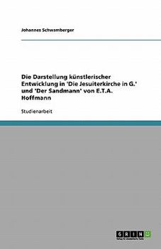 Die Darstellung künstlerischer Entwicklung in 'Die Jesuiterkirche in G.' und 'Der Sandmann' von E.T.A. Hoffmann