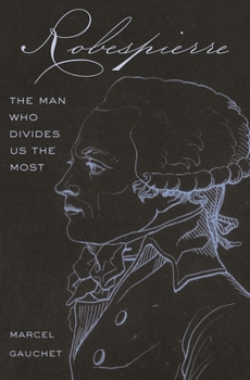 Paperback Robespierre: The Man Who Divides Us the Most Book