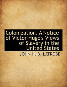 Colonization a Notice of Victor Hugo's Views of Slavery in the United States