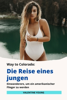 Paperback Way to Colorado: Die Reise eines jungen Einwanderers, um ein amerikanischer Flieger zu werden [German] Book