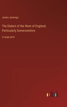 Hardcover The Dialect of the West of England; Particularly Somersetshire: in large print Book