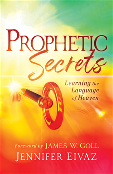 Paperback Prophetic Secrets: Learning the Language of Heaven Book