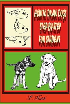 Paperback How to Draw Dogs Step-By-Step for Student: Explores How To Portray The Dog In Art Book