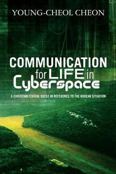 Paperback Communication for Life in Cyberspace: A Christian Ethical Quest in Reference to the Korean Situation Book