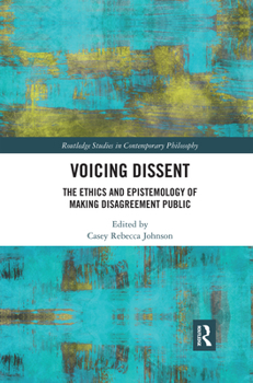 Paperback Voicing Dissent: The Ethics and Epistemology of Making Disagreement Public Book
