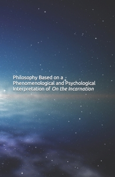 Paperback Philosophy Based on a Phenomenological and Psychological Interpretation of On the Incarnation Book
