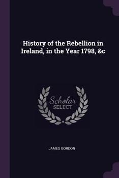 Paperback History of the Rebellion in Ireland, in the Year 1798, &c Book