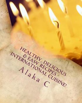 Paperback Healthy, Delicious & Easy Recipes - International Cuisine: Alaka's Kitchen Book