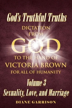 Paperback God's Truthful Truths: Dictation from God to the hand of VICTORIA BROWN for ALL of humanity Book