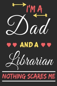 Paperback I'm A Dad And A Librarian Nothing Scares Me: lined notebook, funny gift for fathers Book