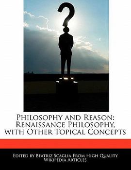 Paperback Philosophy and Reason: Renaissance Philosophy, with Other Topical Concepts Book