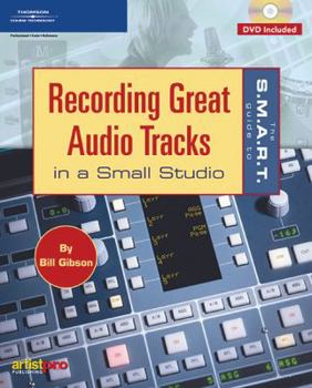 Paperback The S.M.A.R.T. Guide to Recording Great Audio Tracks in a Small Studio [With DVD] Book
