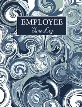 Employee Time Log: Marble Gray Cover | Daily Employee Time Logbook | Timesheet Log Book | Work Time Record Book | Track Record and Schedule Organize Hours Worked (Time Sheets for Employees)