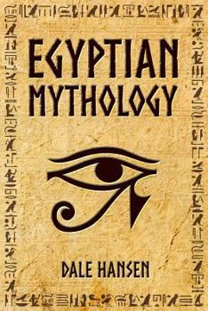 Paperback Egyptian Mythology: Tales of Egyptian Gods, Goddesses, Pharaohs, & the Legacy of Ancient Egypt. Book