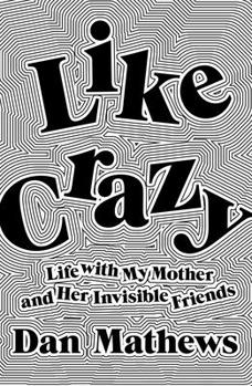 Hardcover Like Crazy: Life with My Mother and Her Invisible Friends Book