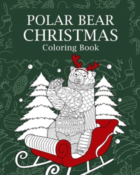 Paperback Polar Bear Christmas Coloring Book: Merry Christmas Gifts, Polar Bear Zentangle Coloring Pages, Beary Christmas Book