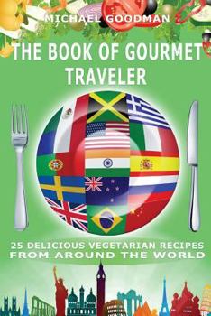 Paperback The Book Of Gourmet Traveler: 25 Delicious Vegetarian Recipes From Around The World Book