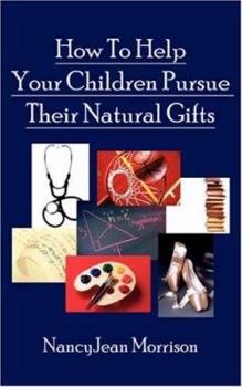 Paperback How to Help Your Children Pursue Their Natural Gifts Book