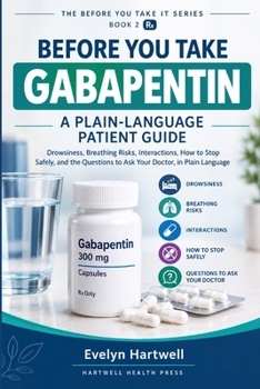 Before You Take Gabapentin: Drowsiness, Breathing Risks, Interactions, How to Stop Safely, and the Questions to Ask Your Doctor, in Plain Language