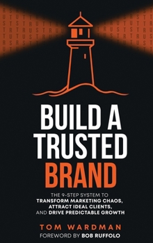 Hardcover Build a Trusted Brand: The 9-Step System to Transform Marketing Chaos, Attract Ideal Clients, and Drive Predictable Growth Book