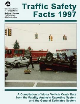 Paperback Traffic Safety Facts 1997: A Compilation of Motor Vehicle Crash Data from the Fatality Analysis Reporting System and the General Estimates System Book