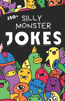 Paperback The Silly Monster Joke Book!: 250+ Ridiculous Riddles, Putrid Puns & Ghastly Giggles Book
