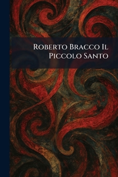 Roberto Bracco Il Piccolo Santo